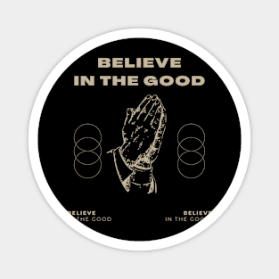 believe in the good Magnet